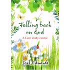 Falling Back On God: A Lent Study Course by Joel Edwards